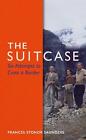 The Suitcase: Six Attempts to Cross a Border by Frances Stonor Saunders (English