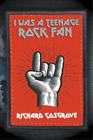 Richard Cosgrove I Was a Teenage Rock Fan (Paperback)