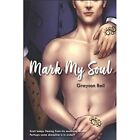 Mark My Soul - Paperback NEW Bell, Grayson 01/08/2019