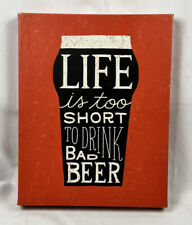 Canvas Art "Life Is Too Short To Drink Bad Beer” Sign. 14” X 11”