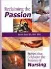 Reclaiming the Passion: Stories That Celebrate the Essence of Nursing