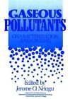 Gaseous Pollutants : Characterization and Cycling, Hardcover by Nriagu, Jerom...