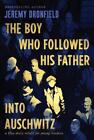 The Boy Who Followed His Father Into Auschwitz: A True Story Retold for Young Re