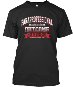 Paraprofessional Outcome Income T-Shirt Made in the USA Size S to 5XL - Picture 1 of 3