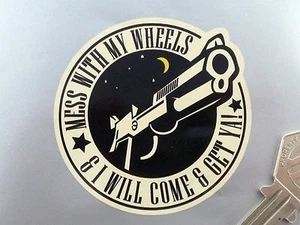 MESS WITH MY WHEELS & I Will Come & Get Ya! Car or Bike STICKER 62mm Custom Rod - Picture 1 of 1