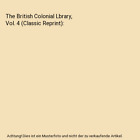 The British Colonial Lbrary, Vol. 4 (Classic Reprint), R. Montgomery Martin