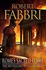 Rome's Sacred Flame: The New Roman Epic From The Bestselling Author Of Armini.
