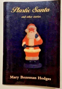 Plastic Santa and Other Stories by Mary Bozeman Hodges 2003 SIGNED SC Very Good - Picture 1 of 7