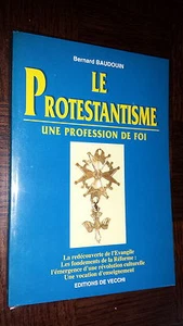 LE PROTESTANTISME - Une profession de Foi - Bernard Baudouin 1997 - Foto 1 di 1