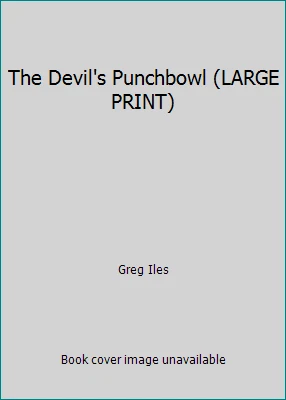 The Devil's Punchbowl (LARGE PRINT) by Greg Iles - Image 1 of 1