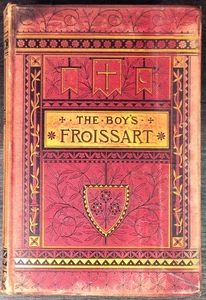 The Boys' Froissart being Sir John Froissart's Chronicles of Adventure Battle an - Foto 1 di 1
