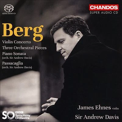 Berg: Violin Concerto; Three Orchestral Pieces; Piano Sonata; Passacaglia by James Ehnes / Andrew Davis / Bbc Symphony Orchestra (Super Audio CD (SACD), 2022)