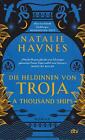 A Thousand Ships - Die Heldinnen von Troja Natalie Haynes