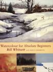 Watercolour For Absolute Beginners By Bill Whitsett,Nancy Cador