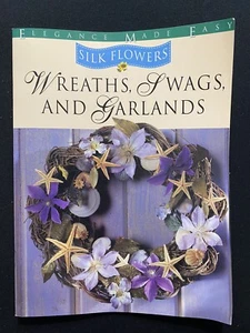 Elegance Made Easy Silk Flowers Wreaths, Swags and Garlands Book - Picture 1 of 2