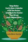 Gurney - Things Mother Used to Make A Collection of Old Time Recipes  - J555z