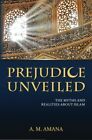Prejudice Unveiled: The Myths And Realities About Islam. Amana 9781463701123<|