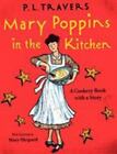 Mary Poppins in the Kitchen: A Cookery Book with a Story by Travers, Dr. P. L.