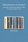 BIBLIOGRAPHY OF ASSYRIAN HISTORY, LANGUAGE, AND CULTURE From Ancient to Moder<|