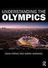 Understanding the Olympics by John Horne, Garry Whannel (Paperback, 2011)
