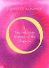 'O': The Intimate History of the Orgasm by Margolis, Jonathan Hardback Book The