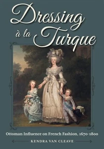 Dressing À La Turque : Ottoman Influence on French Fashion, 1670-1800, Hardco... - Picture 1 of 1
