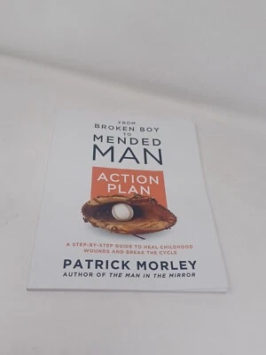 From Broken Boy to Mended Man ACTION PLAN: A Step-By-Step ... by Morley, Patrick