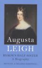 Augusta Leigh: Byron's Half-Sister, A Biography by Bakewell, Melissa 0185619754