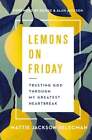 Lemons On Friday: Trusting God Through My Greatest Heartbreak By Selecman: New