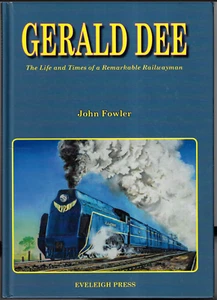 Gerald Dee - Life & Times of a Remarkable Railwayman ; by John Fowler - Hardback - Picture 1 of 3