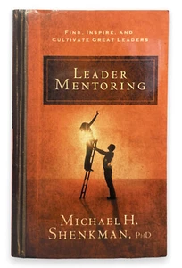 Leader Mentoring: Find, Inspire, and Cultivate Great By Michael Shenkman - Picture 1 of 8