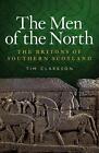 The Men of the North: The Britons of Southern Scotland by Tim Clarkson (English)