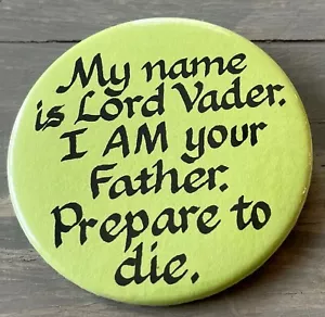 VTG STAR WARS "My name is Lord Vader. I AM your Father. Prepare to die." Pinback - Picture 1 of 2