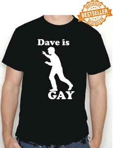 DAVE is GAY UNISEX T-shirt / FUNNY / RUDE / BIRTHDAY / XMAS / Holiday / S-XXL - Picture 1 of 21