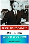 Franklin D. Roosevelt And The Third American Revolution By Mario R Dinunzio: New