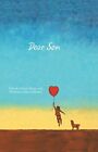 Dear Son: A Book Of Love, Hope, And Wisdom To Last A Lifetime
