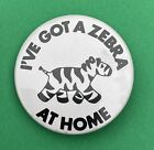 Vintage Collectable Badge - I?ve Got a Zebra at Home