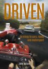 Driven : An Elegy to Cars, Roads and Motorsport, Paperback by Aston, John, Li...