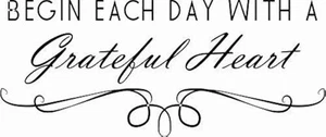 Begin Each Day with A Grateful Heart 9 x 22 Beautiful Vinyl Wall Decal by Scr... - Picture 1 of 10