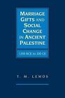 Marriage Gifts and Social Change in Ancient Palestine: 1200 BCE to 200 CE by T.M