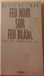 Feu noir sur feu blanc: Essai sur l'herméneutique juive| Rojtman Betty| Bon état - Imagen 1 de 1