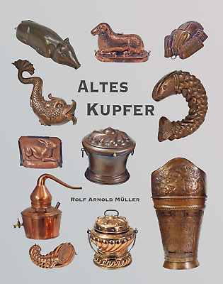 ALTES KUPFER –  DAS Buch über Antike Backformen, Kannen, Bierkrüge, Pfannen U.a. • 48€