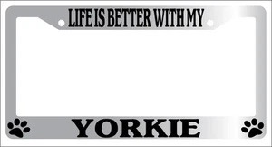 Chrome License Plate Frame Life Is Better With My Yorkie (paws) Accessory 612 - Picture 1 of 1