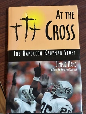 AT THE CROSS, The NAPOLEON KAUFMAN Story - SIGNED by Kaufman - HC/DJ - Raiders! - Image 1 of 3