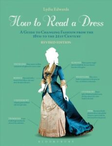 How to Read a Dress : A Guide to Changing Fashion from the 16th to the 21st C...