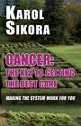 Cancer: The Key To Getting The Best Care: Making The System Work For You By Karo