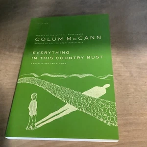 EVERYTHING IN THIS COUNTRY MUST: A NOVELLA AND TWO STORIES By Colum Mccann *NEW* - Picture 1 of 6
