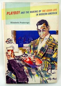 PLAYBOY And The Making Of The Good Life In Modern America HC Book 2009 - Picture 1 of 3