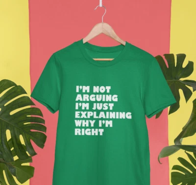 I M Not Arguing T-shirt I'M Simply Explaining Why Right Funny Slogan Gifts - Image 1 of 4