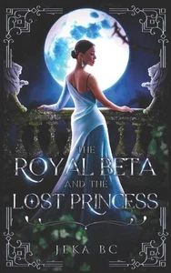 The Royal Beta and The Lost Princess: A Werewolf Fantasy Romance Novel by Jeka B - Picture 1 of 1